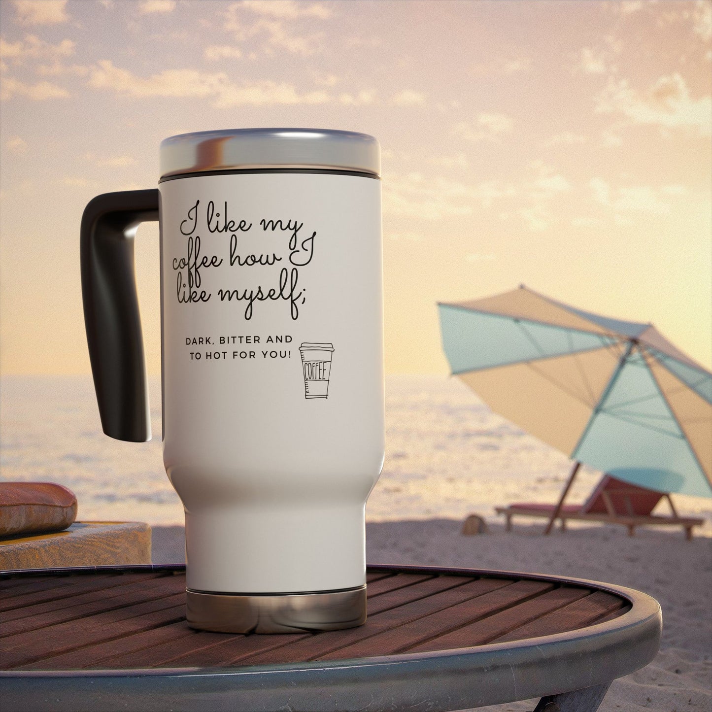 14oz Stainless Steel Travel Mug — "I Like My Coffee Dark, Bitter & Too Hot For You"