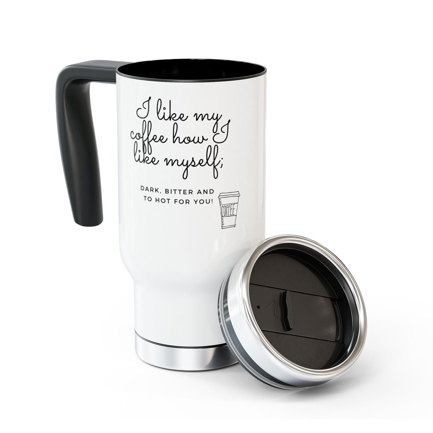 14oz Stainless Steel Travel Mug — "I Like My Coffee Dark, Bitter & Too Hot For You"
