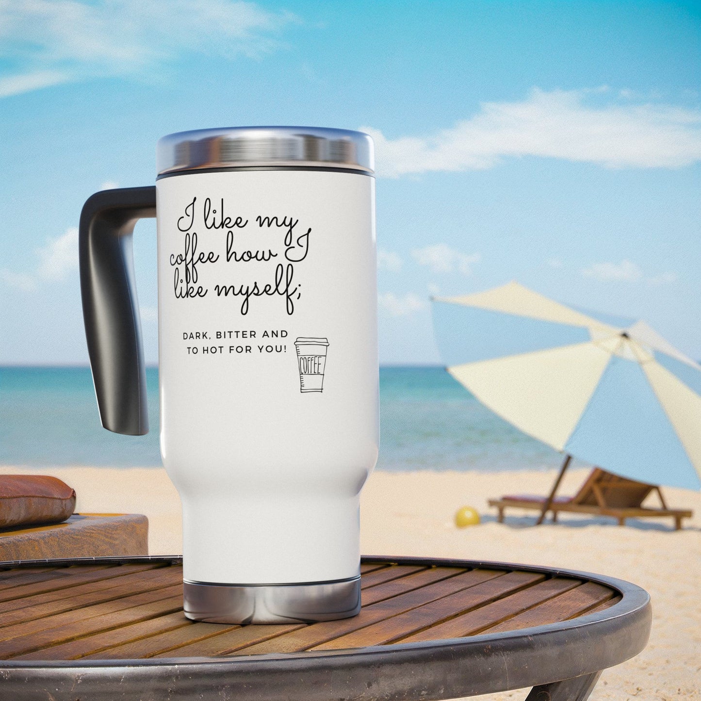 14oz Stainless Steel Travel Mug — "I Like My Coffee Dark, Bitter & Too Hot For You"